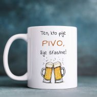 Hrnček - „Ten, kto pije pivo, žije šťastne!“