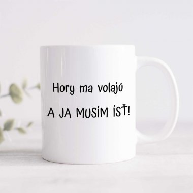 Hrnček - "Hory ma volajú a ja musím ísť" Hrnček - "Hory ma volajú a ja musím ísť"