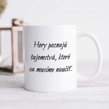 Hrnček - "Hory poznajú tajomstvá, ktoré sa musíme naučiť" Hrnček - "Hory poznajú tajomstvá, ktoré sa musíme naučiť"