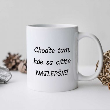 Hrnček - "Choďte tam, kde sa cítite najlepšie" Hrnček - "Choďte tam, kde sa cítite najlepšie"